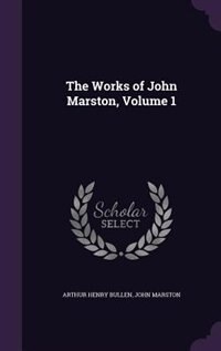 The Works of John Marston, Volume 1