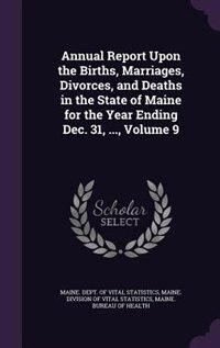 Couverture_Annual Report Upon the Births, Marriages, Divorces, and Deaths in the State of Maine for the Year Ending Dec. 31, ..., Volume 9