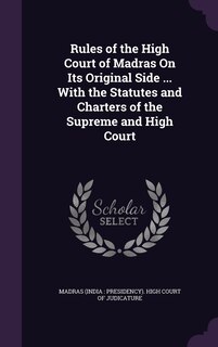 Couverture_Rules of the High Court of Madras On Its Original Side ... With the Statutes and Charters of the Supreme and High Court