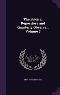 The Biblical Repository and Quarterly Observer, Volume 5