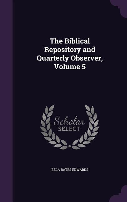 The Biblical Repository and Quarterly Observer, Volume 5