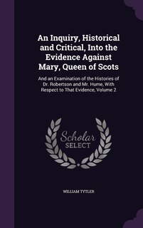 Couverture_An Inquiry, Historical and Critical, Into the Evidence Against Mary, Queen of Scots