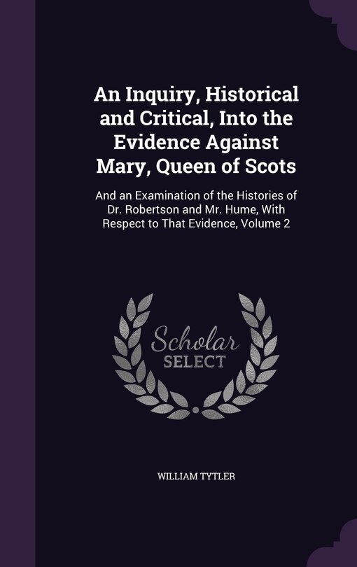 Couverture_An Inquiry, Historical and Critical, Into the Evidence Against Mary, Queen of Scots