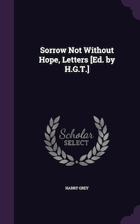 Front cover_Sorrow Not Without Hope, Letters [Ed. by H.G.T.]
