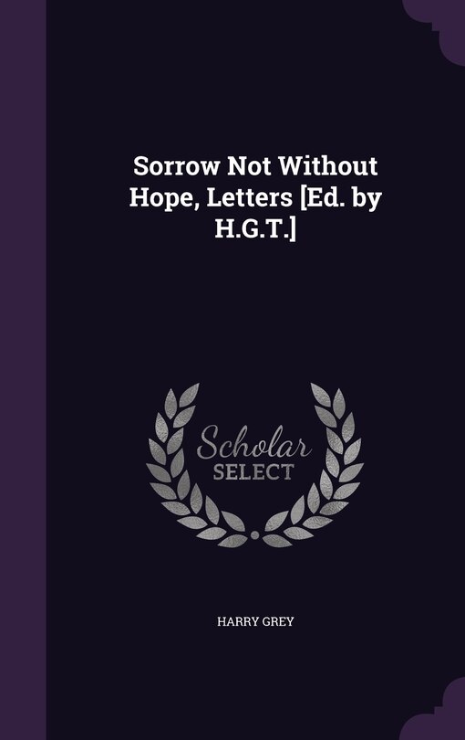 Front cover_Sorrow Not Without Hope, Letters [Ed. by H.G.T.]