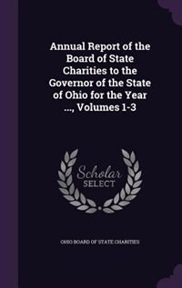 Couverture_Annual Report of the Board of State Charities to the Governor of the State of Ohio for the Year ..., Volumes 1-3