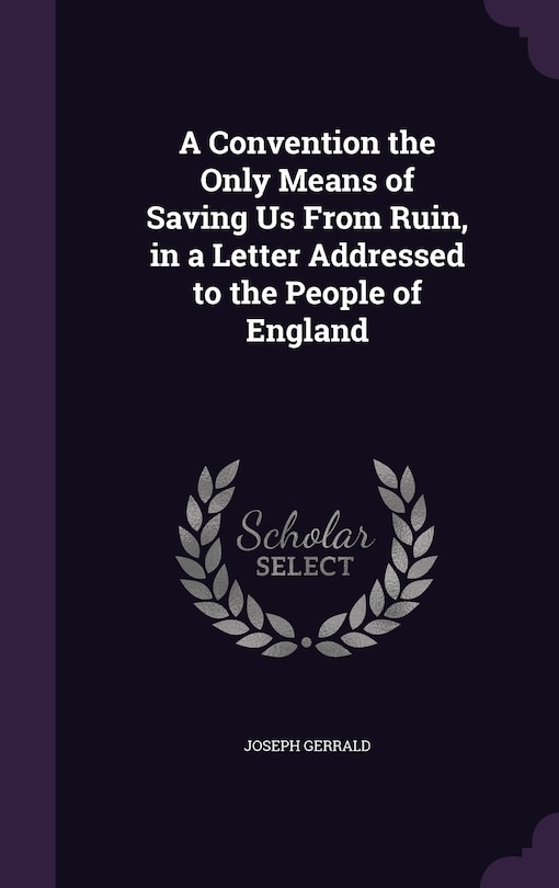 Front cover_A Convention the Only Means of Saving Us From Ruin, in a Letter Addressed to the People of England