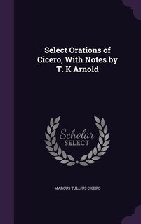 Front cover_Select Orations of Cicero, With Notes by T. K Arnold