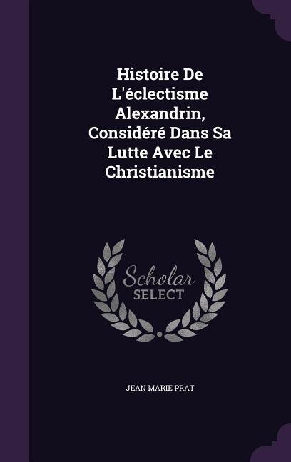 Couverture_Histoire De L'éclectisme Alexandrin, Considéré Dans Sa Lutte Avec Le Christianisme