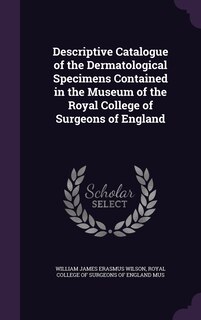 Couverture_Descriptive Catalogue of the Dermatological Specimens Contained in the Museum of the Royal College of Surgeons of England