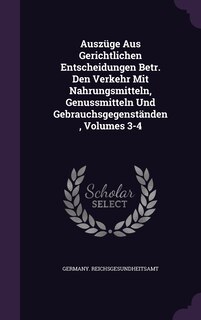 Front cover_Auszüge Aus Gerichtlichen Entscheidungen Betr. Den Verkehr Mit Nahrungsmitteln, Genussmitteln Und Gebrauchsgegenständen, Volumes 3-4