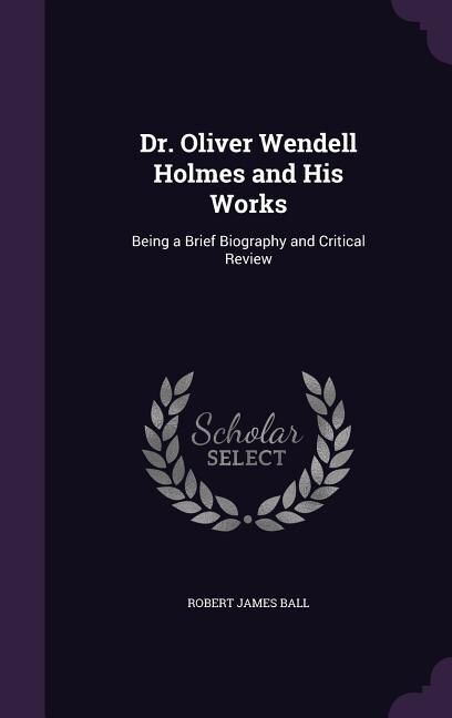 Front cover_Dr. Oliver Wendell Holmes and His Works