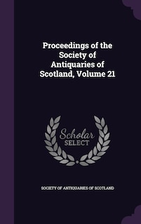 Couverture_Proceedings of the Society of Antiquaries of Scotland, Volume 21