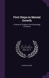 First Steps in Mental Growth: A Series of Studies in the Psychology of Infancy