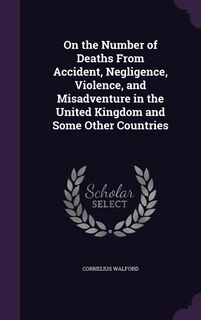 On the Number of Deaths From Accident, Negligence, Violence, and Misadventure in the United Kingdom and Some Other Countries