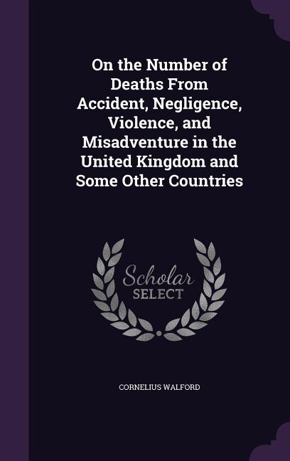 On the Number of Deaths From Accident, Negligence, Violence, and Misadventure in the United Kingdom and Some Other Countries