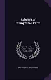 Rebecca of Sunnybrook Farm by Kate Douglas Smith Wiggin