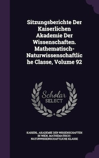 Front cover_Sitzungsberichte Der Kaiserlichen Akademie Der Wissenschaften. Mathematisch-Naturwissenschaftliche Classe, Volume 92