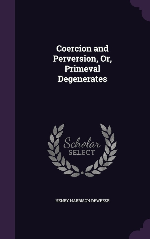 Coercion and Perversion, Or, Primeval Degenerates