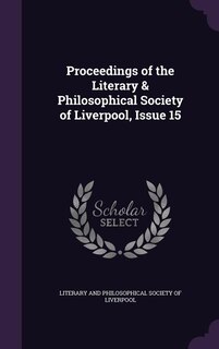 Proceedings of the Literary & Philosophical Society of Liverpool, Issue 15