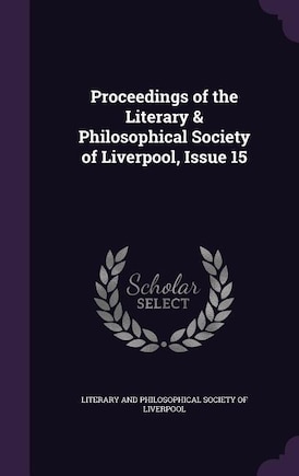 Proceedings of the Literary & Philosophical Society of Liverpool, Issue 15