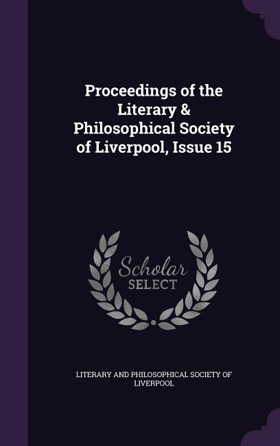 Proceedings of the Literary & Philosophical Society of Liverpool, Issue 15