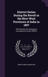 Front cover_District Duties During the Revolt in the Nort-West Provinces of India in 1857