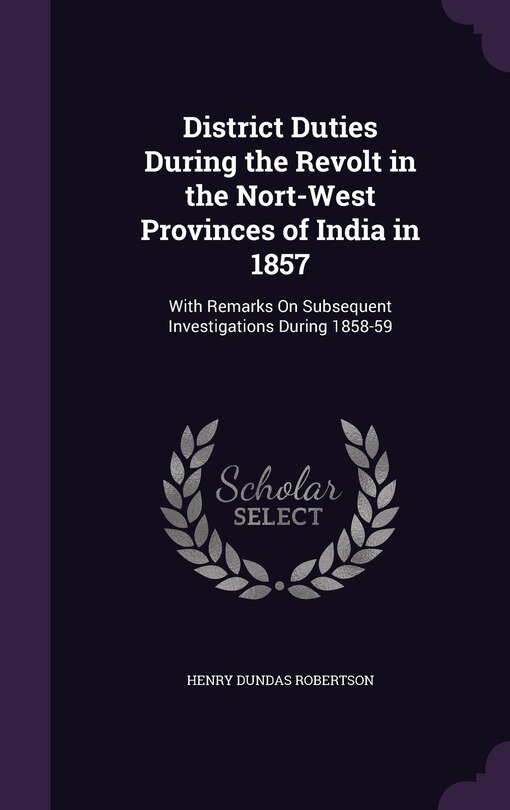 Front cover_District Duties During the Revolt in the Nort-West Provinces of India in 1857