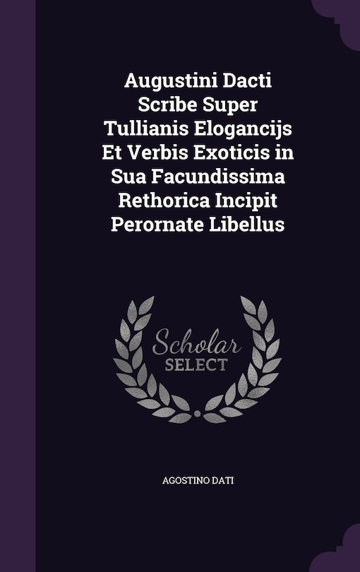 Couverture_Augustini Dacti Scribe Super Tullianis Elogancijs Et Verbis Exoticis in Sua Facundissima Rethorica Incipit Perornate Libellus