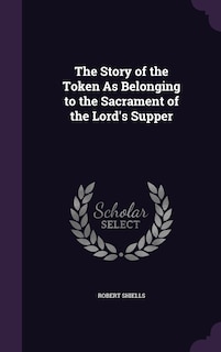 Couverture_The Story of the Token As Belonging to the Sacrament of the Lord's Supper