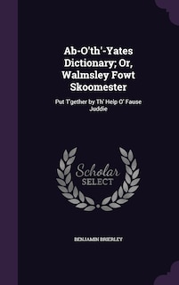 Couverture_Ab-O'th'-Yates Dictionary; Or, Walmsley Fowt Skoomester