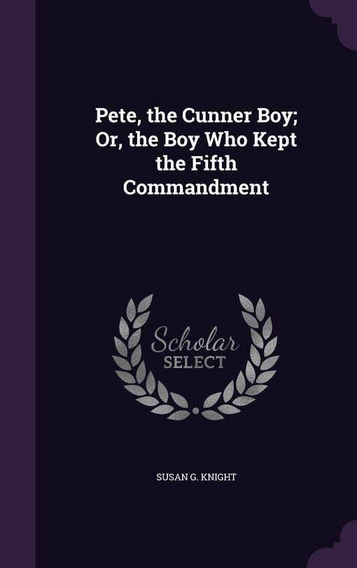 Front cover_Pete, the Cunner Boy; Or, the Boy Who Kept the Fifth Commandment