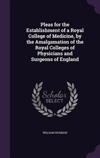Front cover_Pleas for the Establishment of a Royal College of Medicine, by the Amalgamation of the Royal Colleges of Physicians and Surgeons of England