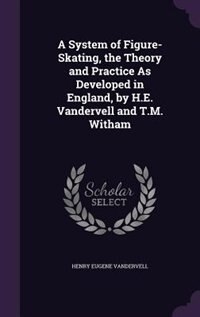 Front cover_A System of Figure-Skating, the Theory and Practice As Developed in England, by H.E. Vandervell and T.M. Witham