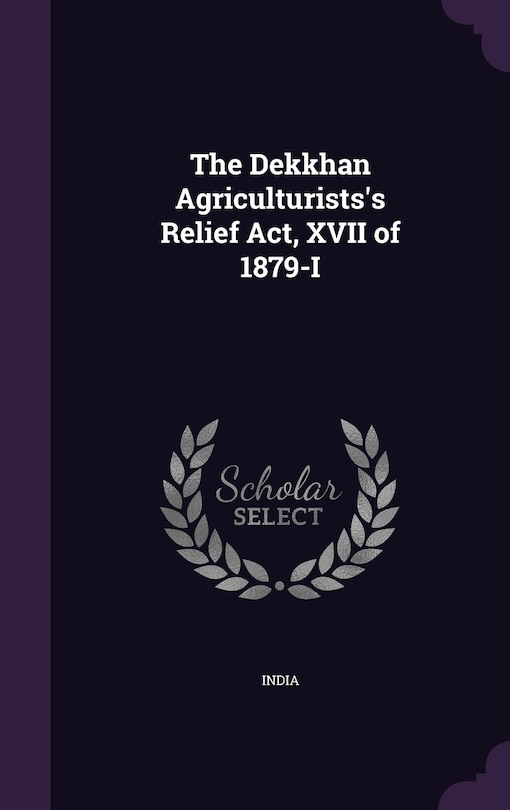 Front cover_The Dekkhan Agriculturists's Relief Act, XVII of 1879-I