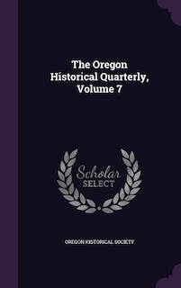 The Oregon Historical Quarterly, Volume 7