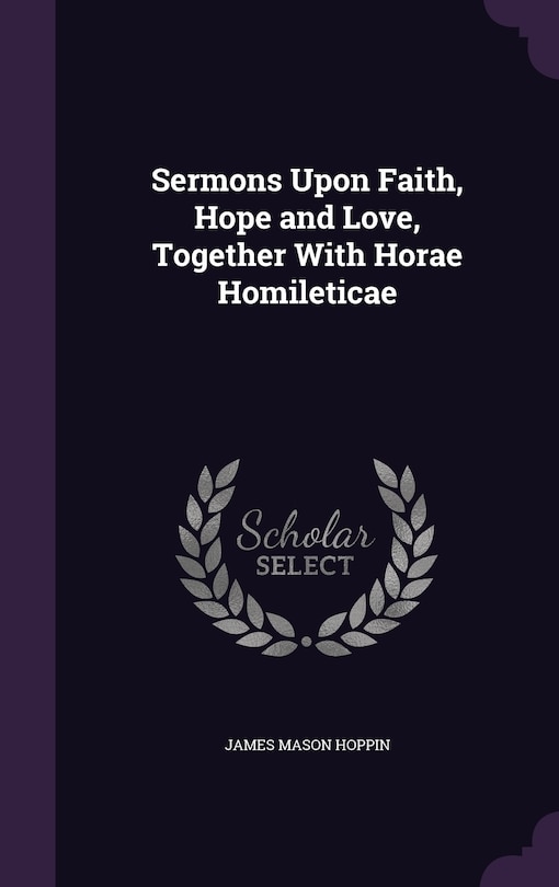 Front cover_Sermons Upon Faith, Hope and Love, Together With Horae Homileticae