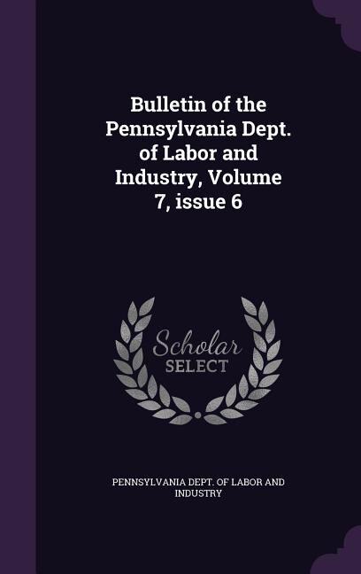 Front cover_Bulletin of the Pennsylvania Dept. of Labor and Industry, Volume 7, issue 6