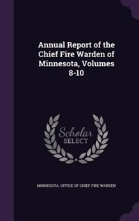 Annual Report of the Chief Fire Warden of Minnesota, Volumes 8-10