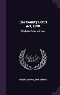 The County Court Act, 1890: With Rules, Notes and Index