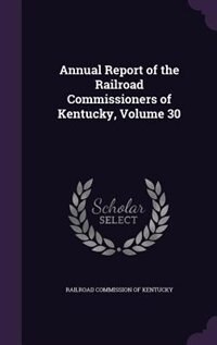 Couverture_Annual Report of the Railroad Commissioners of Kentucky, Volume 30