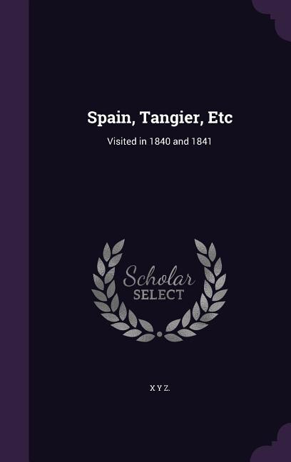Spain, Tangier, Etc: Visited in 1840 and 1841