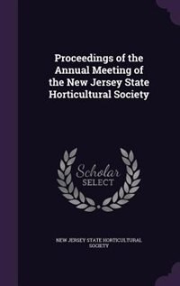 Proceedings of the Annual Meeting of the New Jersey State Horticultural Society