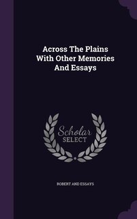 Across The Plains With Other Memories And Essays