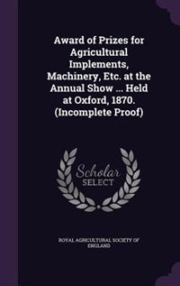Couverture_Award of Prizes for Agricultural Implements, Machinery, Etc. at the Annual Show ... Held at Oxford, 1870. (Incomplete Proof)