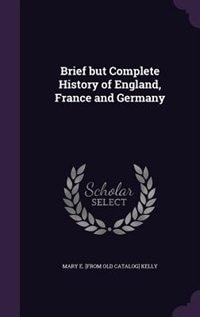 Couverture_Brief but Complete History of England, France and Germany