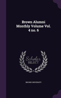 Brown Alumni Monthly Volume Vol. 4 no. 6