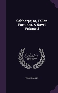 Couverture_Calthorpe; or, Fallen Fortunes. A Novel Volume 3