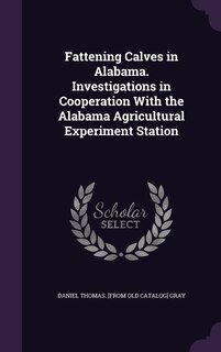 Front cover_Fattening Calves in Alabama. Investigations in Cooperation With the Alabama Agricultural Experiment Station