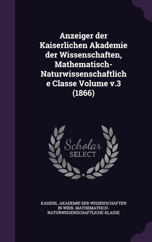 Couverture_Anzeiger der Kaiserlichen Akademie der Wissenschaften, Mathematisch-Naturwissenschaftliche Classe Volume v.3 (1866)